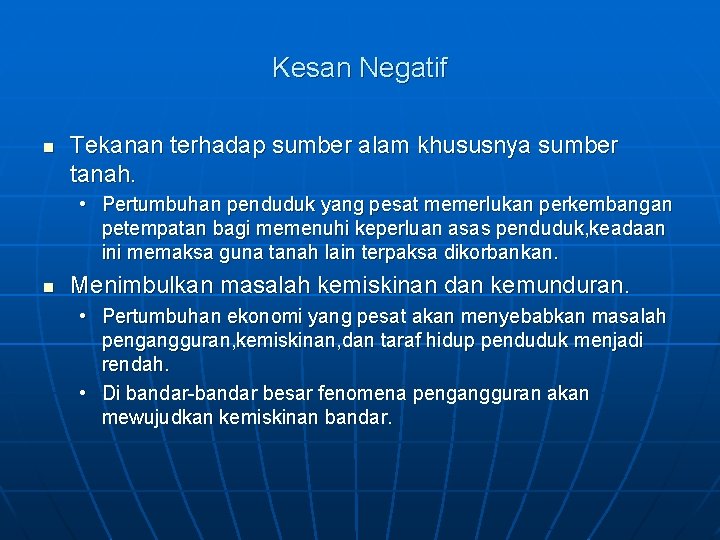 Kesan Negatif n Tekanan terhadap sumber alam khususnya sumber tanah. • Pertumbuhan penduduk yang