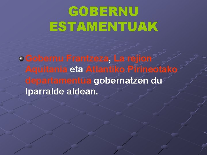 GOBERNU ESTAMENTUAK Gobernu Frantzeza, La rejion Aquitania eta Atlantiko Pirineotako departamentua gobernatzen du Iparraldean.