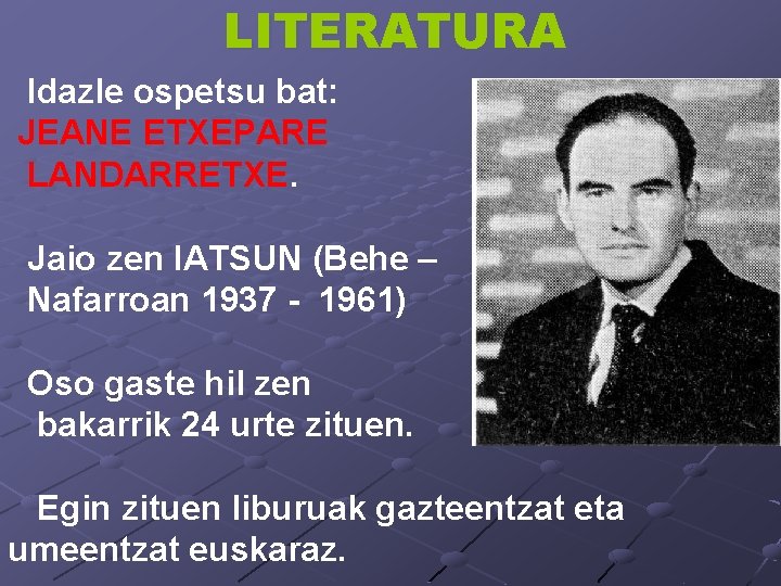 LITERATURA Idazle ospetsu bat: JEANE ETXEPARE LANDARRETXE. Jaio zen IATSUN (Behe – Nafarroan 1937