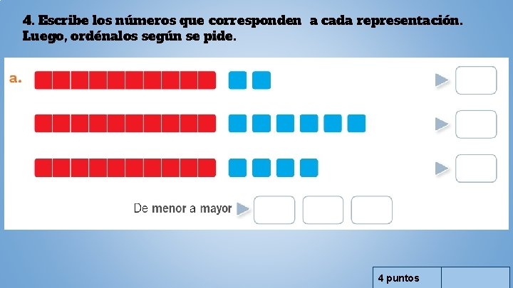 4. Escribe los números que corresponden a cada representación. Luego, ordénalos según se pide.