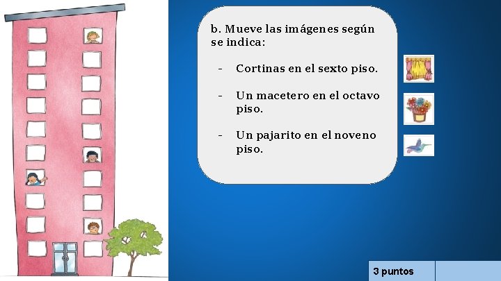 b. Mueve las imágenes según se indica: - Cortinas en el sexto piso. -