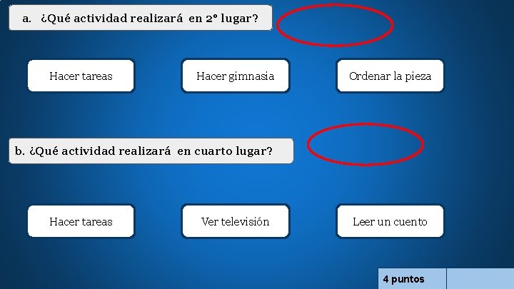 a. ¿Qué actividad realizará en 2° lugar? Hacer tareas Hacer gimnasia Ordenar la pieza