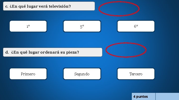 c. ¿En qué lugar verá televisión? 1° 5° 6° Segundo Tercero d. ¿En qué