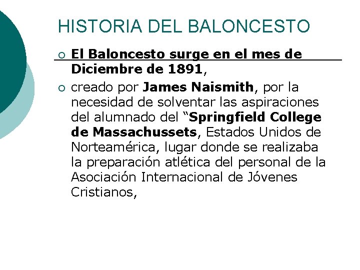 HISTORIA DEL BALONCESTO ¡ ¡ El Baloncesto surge en el mes de Diciembre de