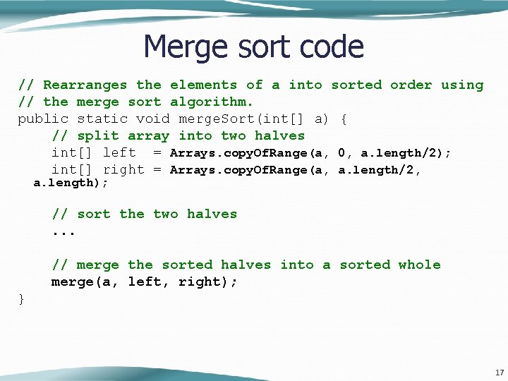 Merge sort code // Rearranges the elements of a into sorted order using // Merge sort code // Rearranges the elements of a into sorted order using //