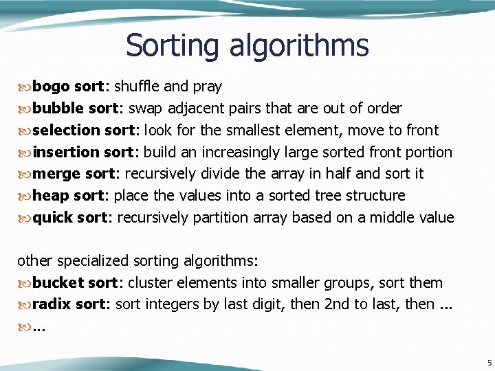 Sorting algorithms bogo sort: shuffle and pray bubble sort: swap adjacent pairs that are Sorting algorithms bogo sort: shuffle and pray bubble sort: swap adjacent pairs that are