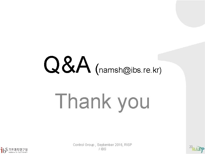 Q&A ( namsh@ibs. re. kr) Thank you Control Group , September 2016, RISP /