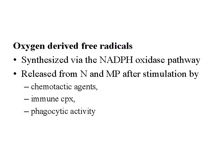 Oxygen derived free radicals • Synthesized via the NADPH oxidase pathway • Released from