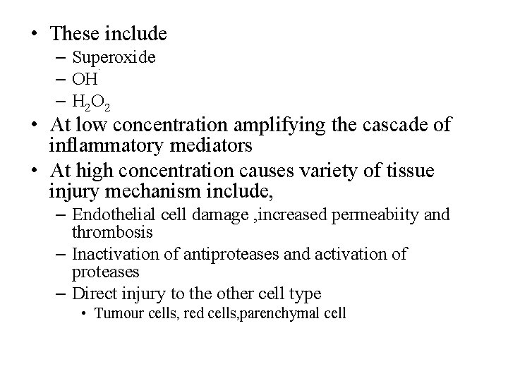  • These include – Superoxide. – OH – H 2 O 2 •