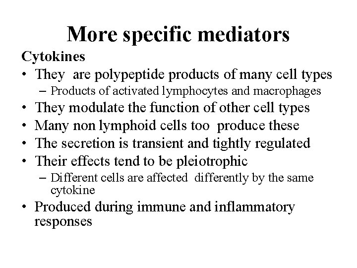 More specific mediators Cytokines • They are polypeptide products of many cell types –