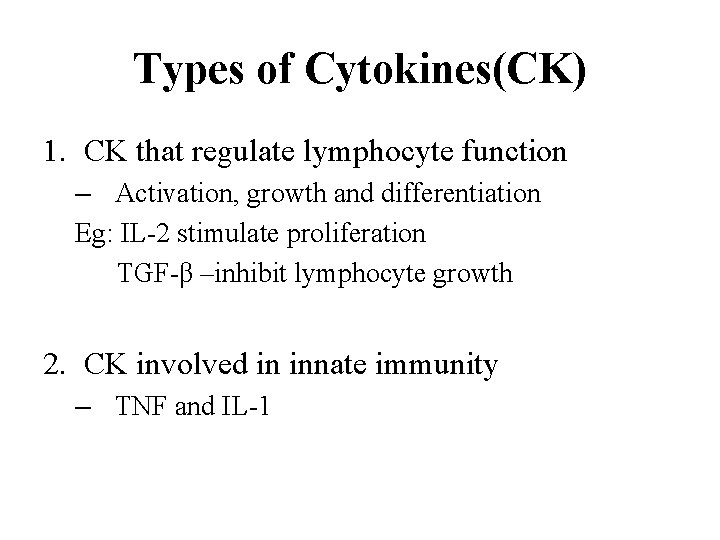 Types of Cytokines(CK) 1. CK that regulate lymphocyte function – Activation, growth and differentiation