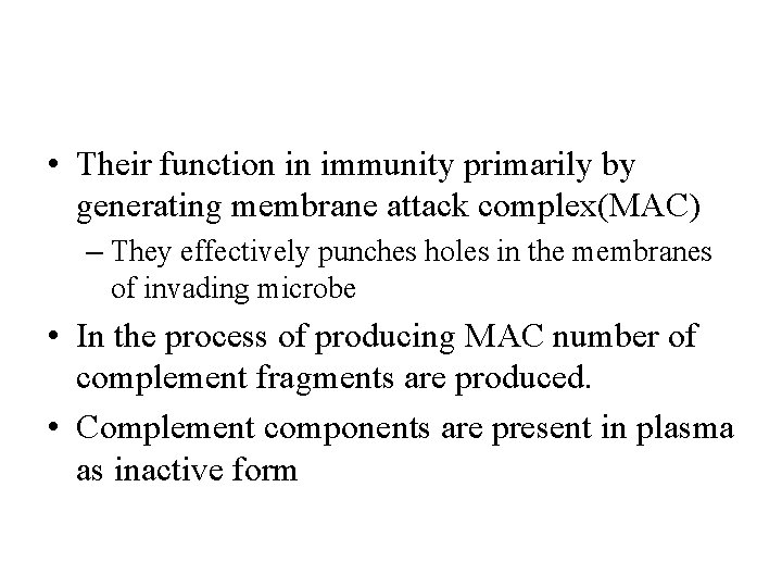  • Their function in immunity primarily by generating membrane attack complex(MAC) – They