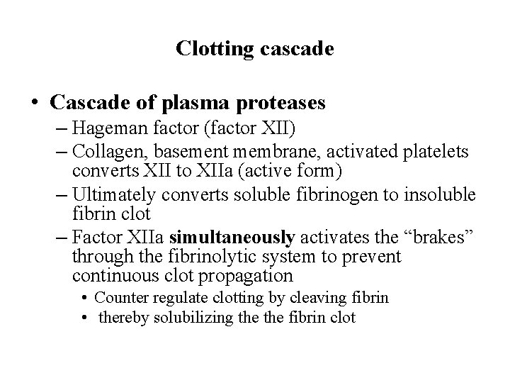 Clotting cascade • Cascade of plasma proteases – Hageman factor (factor XII) – Collagen,