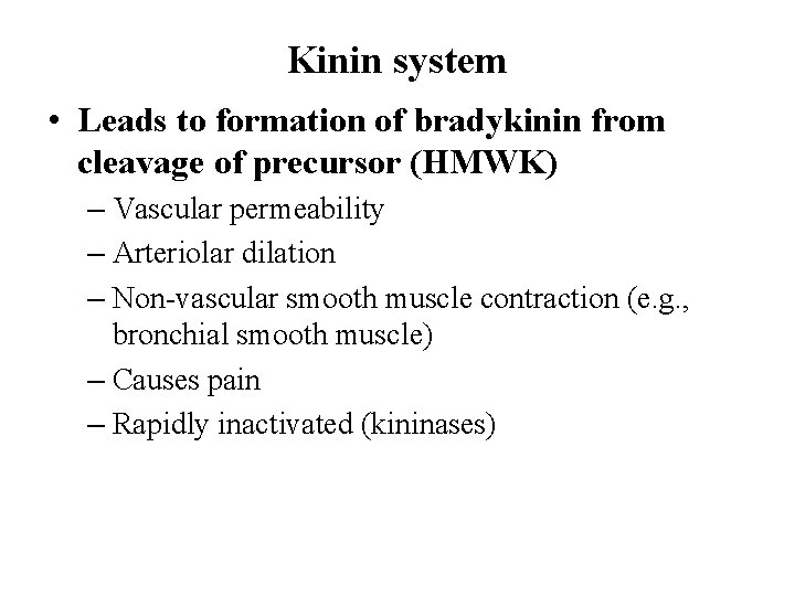 Kinin system • Leads to formation of bradykinin from cleavage of precursor (HMWK) –