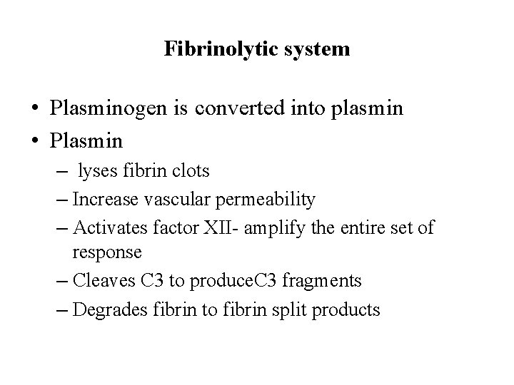 Fibrinolytic system • Plasminogen is converted into plasmin • Plasmin – lyses fibrin clots