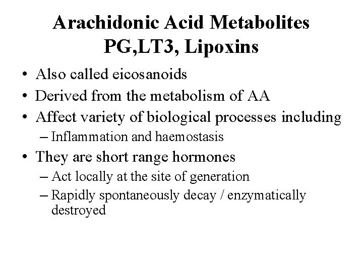 Arachidonic Acid Metabolites PG, LT 3, Lipoxins • Also called eicosanoids • Derived from
