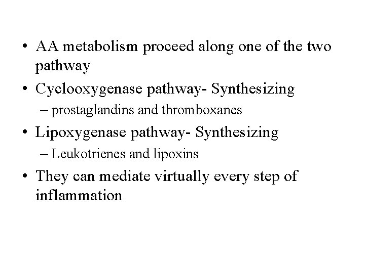  • AA metabolism proceed along one of the two pathway • Cyclooxygenase pathway-