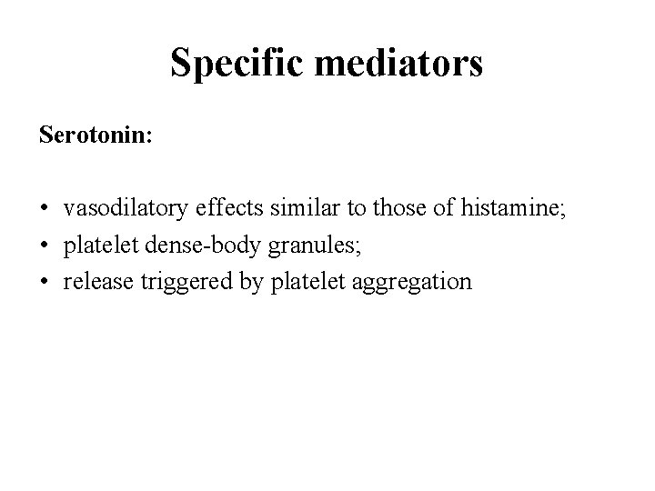 Specific mediators Serotonin: • vasodilatory effects similar to those of histamine; • platelet dense-body