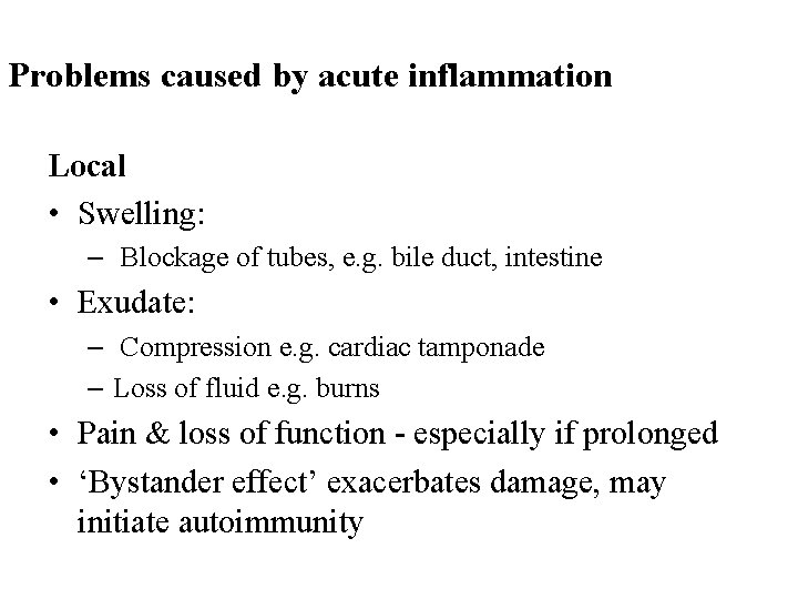 Problems caused by acute inflammation Local • Swelling: – Blockage of tubes, e. g.