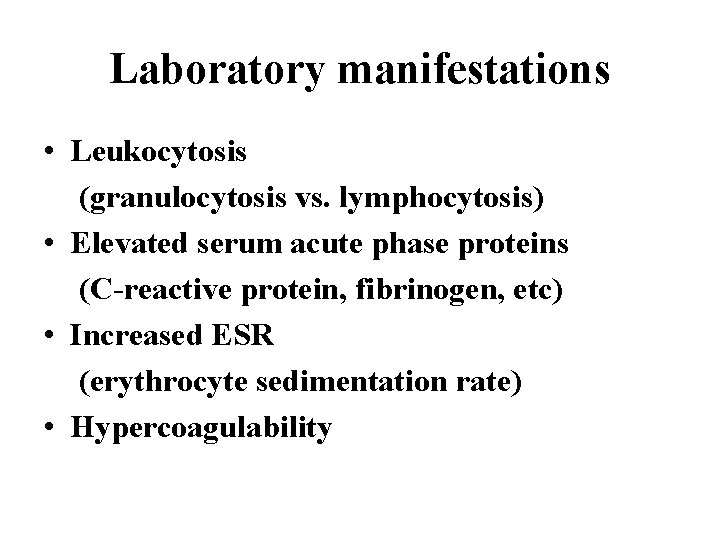 Laboratory manifestations • Leukocytosis (granulocytosis vs. lymphocytosis) • Elevated serum acute phase proteins (C-reactive