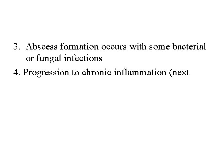 3. Abscess formation occurs with some bacterial or fungal infections 4. Progression to chronic