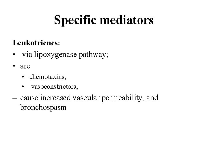 Specific mediators Leukotrienes: • via lipoxygenase pathway; • are • chemotaxins, • vasoconstrictors, –