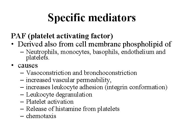 Specific mediators PAF (platelet activating factor) • Derived also from cell membrane phospholipid of