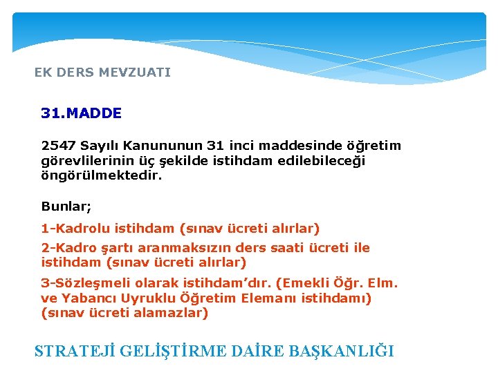 EK DERS MEVZUATI 31. MADDE 2547 Sayılı Kanununun 31 inci maddesinde öğretim görevlilerinin üç