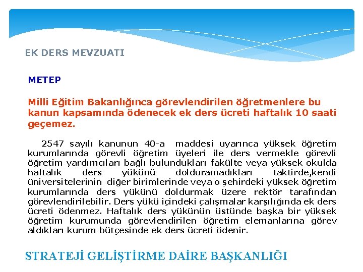 EK DERS MEVZUATI METEP Milli Eğitim Bakanlığınca görevlendirilen öğretmenlere bu kanun kapsamında ödenecek ek