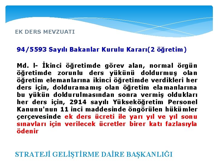 EK DERS MEVZUATI 94/5593 Sayılı Bakanlar Kurulu Kararı(2 öğretim) Md. l- İkinci öğretimde görev