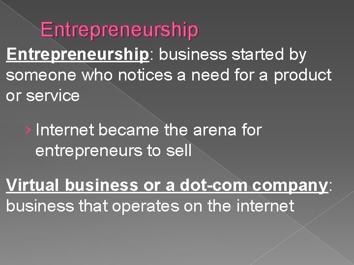 Entrepreneurship: business started by someone who notices a need for a product or service