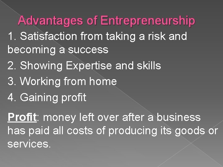 Advantages of Entrepreneurship 1. Satisfaction from taking a risk and becoming a success 2.