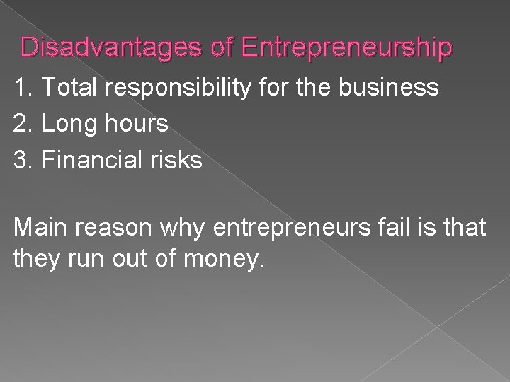 Disadvantages of Entrepreneurship 1. Total responsibility for the business 2. Long hours 3. Financial