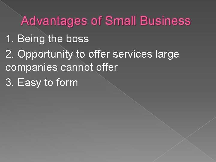 Advantages of Small Business 1. Being the boss 2. Opportunity to offer services large