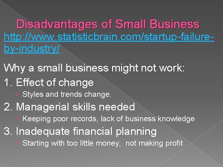 Disadvantages of Small Business http: //www. statisticbrain. com/startup-failureby-industry/ Why a small business might not