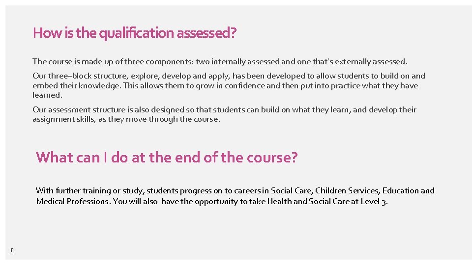 How is the qualification assessed? The course is made up of three components: two