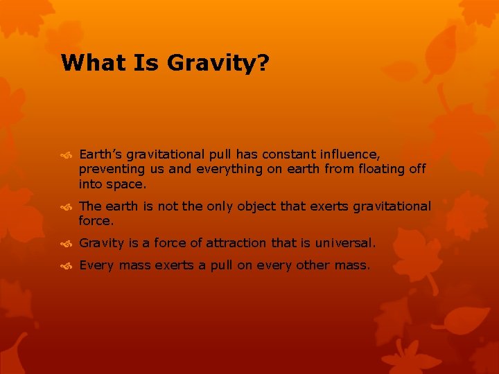 What Is Gravity? Earth’s gravitational pull has constant influence, preventing us and everything on