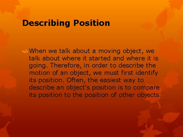 Describing Position When we talk about a moving object, we talk about where it