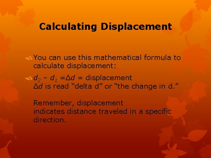 Calculating Displacement You can use this mathematical formula to calculate displacement: d 2 –