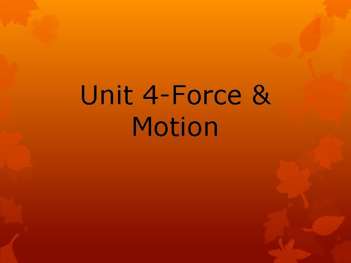 Unit 4 -Force & Motion 