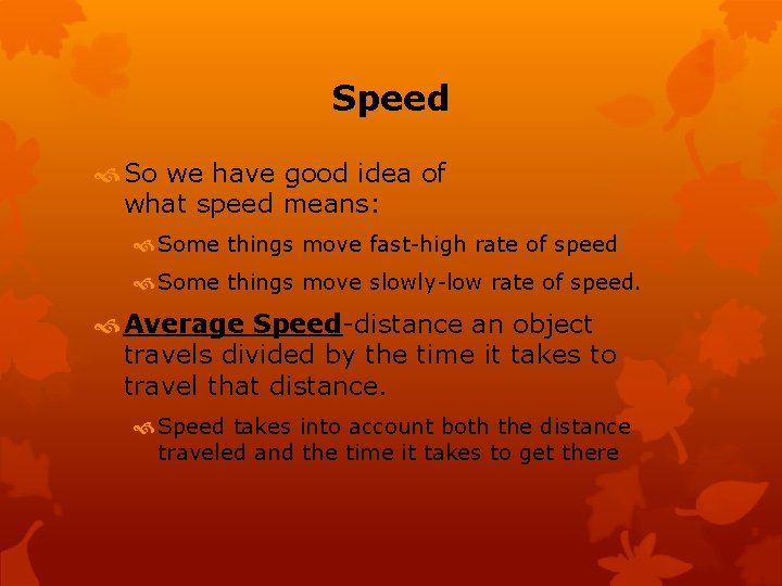 Speed So we have good idea of what speed means: Some things move fast-high