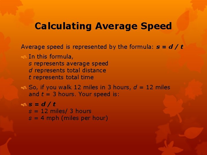 Calculating Average Speed Average speed is represented by the formula: s = d /