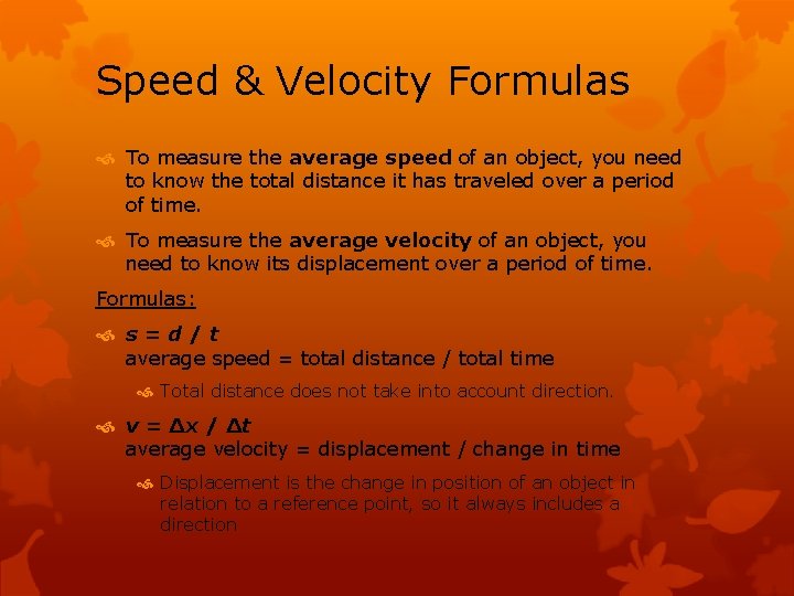 Speed & Velocity Formulas To measure the average speed of an object, you need