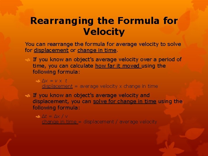 Rearranging the Formula for Velocity You can rearrange the formula for average velocity to