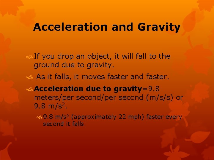 Acceleration and Gravity If you drop an object, it will fall to the ground