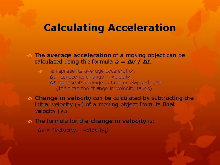 Calculating Acceleration The average acceleration of a moving object can be calculated using the