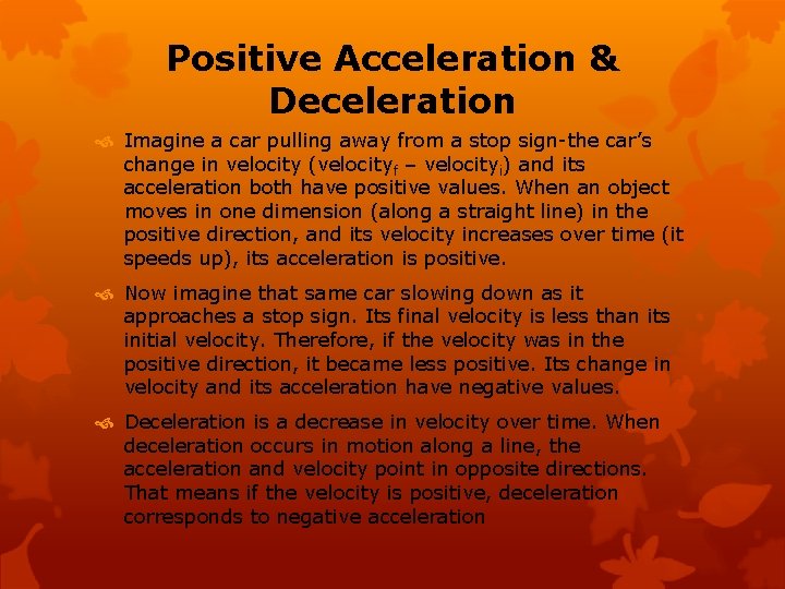 Positive Acceleration & Deceleration Imagine a car pulling away from a stop sign-the car’s
