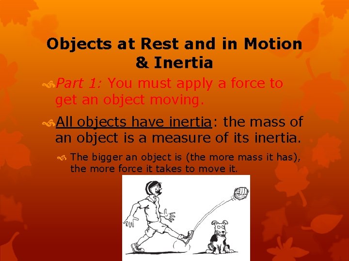 Objects at Rest and in Motion & Inertia Part 1: You must apply a