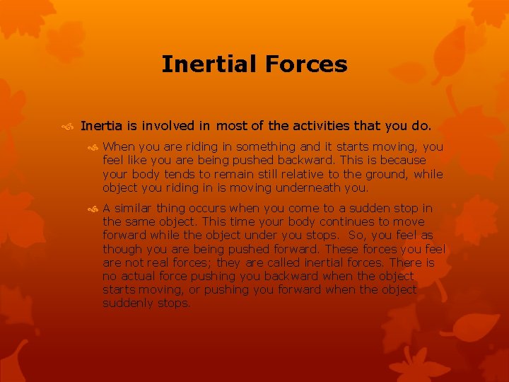 Inertial Forces Inertia is involved in most of the activities that you do. When