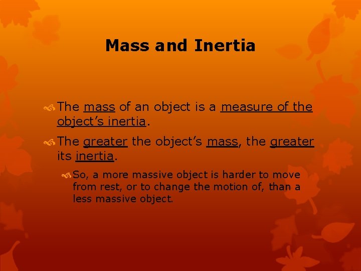 Mass and Inertia The mass of an object is a measure of the object’s